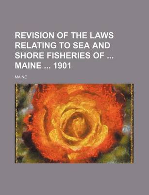 Book cover for Revision of the Laws Relating to Sea and Shore Fisheries of Maine 1901