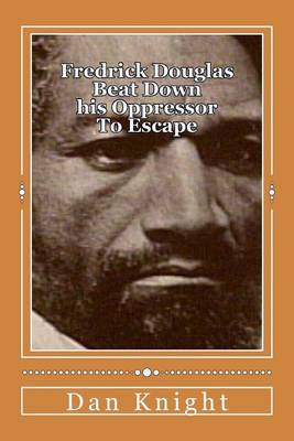 Book cover for Fredrick Douglas Beat Down his Oppressor To Escape