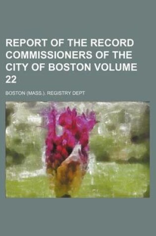 Cover of Report of the Record Commissioners of the City of Boston Volume 22