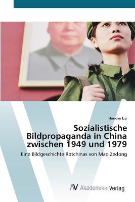 Book cover for Sozialistische Bildpropaganda in China zwischen 1949 und 1979