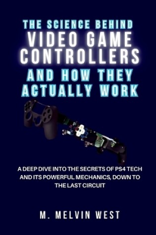 Cover of The Science Behind VIDEO GAME CONTROLLERS and How They Actually Work