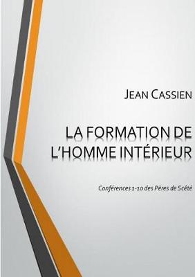 Book cover for LA Formation De L'Homme Interieur: Conferences 1-10 Des Peres De Scete