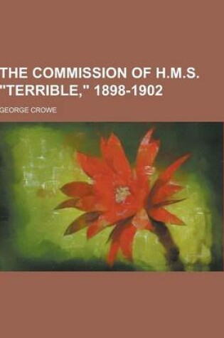 Cover of The Commission of H.M.S. Terrible, 1898-1902