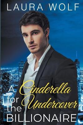 Book cover for A Cinderella For The Undercover Billionaire