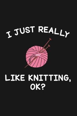 Book cover for I Just Really Like Knitting Ok