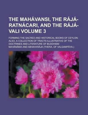 Book cover for The Mahavansi, the Raja-Ratnacari, and the Raja-Vali (Volume 3); Forming the Sacred and Historical Books of Ceylon; Also, a Collection of