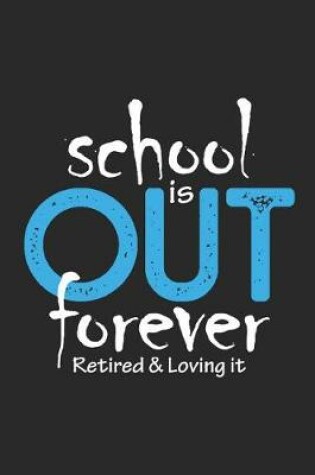 Cover of School Is Out Forever Retired & Loving It