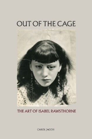 Cover of Out of the Cage: The Art of Isabel Rawsthorne