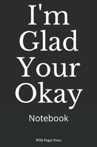 Cover of I'm Glad Your Okay