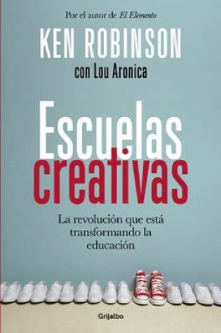 Cover of Escuelas Creativas. La Revolucion Que Esta Transformando La Educacion (Spanish Edition) / Creative Schools: The Grassroots Revolution That's Transforming Education