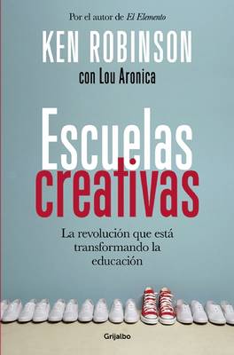 Book cover for Escuelas Creativas. La Revolucion Que Esta Transformando La Educacion (Spanish Edition) / Creative Schools: The Grassroots Revolution That's Transforming Education