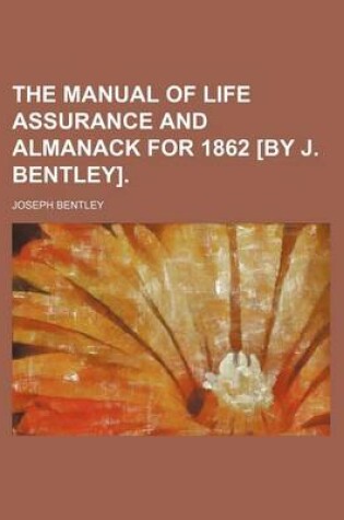 Cover of The Manual of Life Assurance and Almanack for 1862 [By J. Bentley].