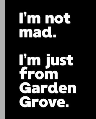 Book cover for I'm not mad. I'm just from Garden Grove.