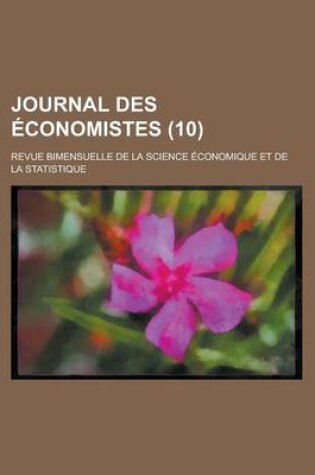 Cover of Journal Des Economistes; Revue Bimensuelle de La Science Economique Et de La Statistique (10 )