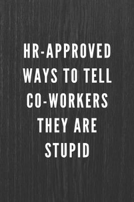 Book cover for HR-Approved Ways To Tell Co-Workers They Are Stupid