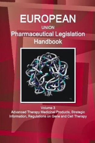 Cover of EU Pharmaceutical Legislation Handbook Volume 3 Advanced Therapy Medicinal Products, Strategic Information, Regulations on Gene and Cell Therapy