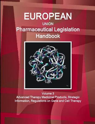 Book cover for EU Pharmaceutical Legislation Handbook Volume 3 Advanced Therapy Medicinal Products, Strategic Information, Regulations on Gene and Cell Therapy