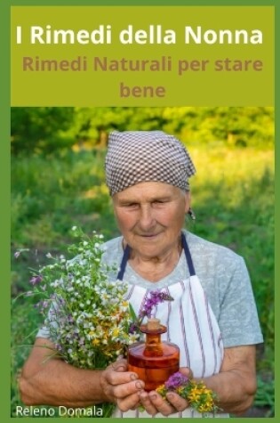 Cover of I Rimedi della Nonna - Rimedi Naturali Per Stare Bene