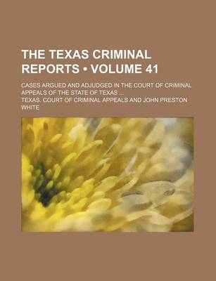 Book cover for The Texas Criminal Reports (Volume 41); Cases Argued and Adjudged in the Court of Criminal Appeals of the State of Texas
