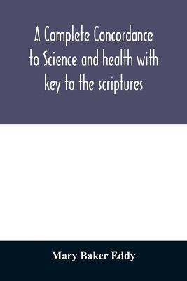 Book cover for A complete concordance to Science and health with key to the scriptures