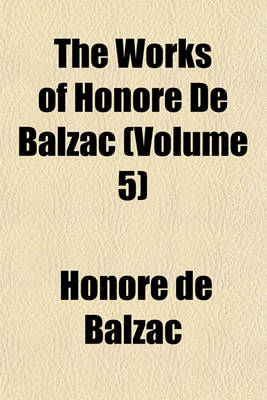 Book cover for The Works of Honore de Balzac (Volume 5)