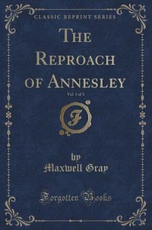 Cover of The Reproach of Annesley, Vol. 1 of 3 (Classic Reprint)