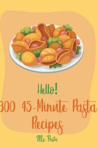 Cover of Hello! 300 45-Minute Pasta Recipes