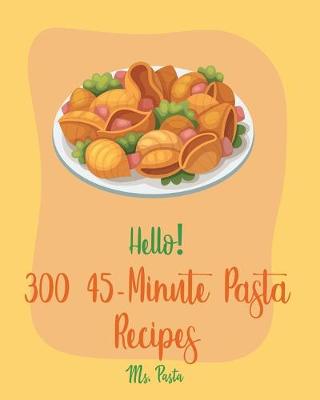 Cover of Hello! 300 45-Minute Pasta Recipes