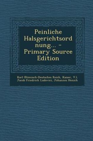 Cover of Peinliche Halsgerichtsordnung... - Primary Source Edition