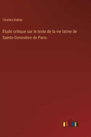 Cover of �tude critique sur le texte de la vie latine de Sainte-Genevi�ve de Paris