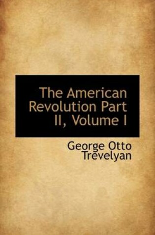 Cover of The American Revolution Part II, Volume I