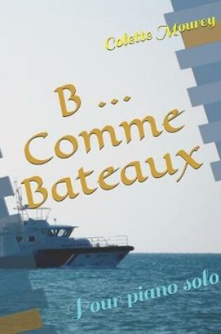 Cover of B ... Comme Bateaux