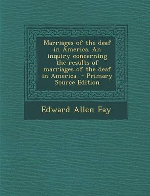 Book cover for Marriages of the Deaf in America. an Inquiry Concerning the Results of Marriages of the Deaf in America - Primary Source Edition