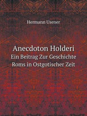 Book cover for Anecdoton Holderi Ein Beitrag Zur Geschichte Roms in Ostgotischer Zeit