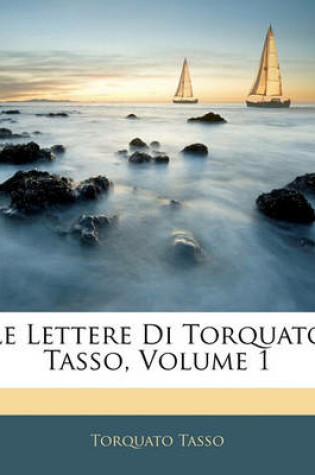 Cover of Le Lettere Di Torquato Tasso, Volume 1