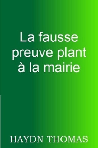 Cover of La fausse preuve plant a la mairie