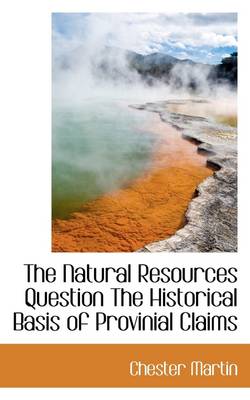 Book cover for The Natural Resources Question the Historical Basis of Provinial Claims