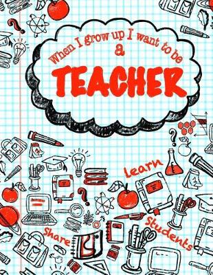 Book cover for When I Grow Up I Want To Be A Teacher