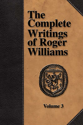 Book cover for The Complete Writings of Roger Williams - Volume 3