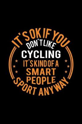 Book cover for It's Okay If You Don't Like Cycling It's Kind Of A Smart People Sport Anyway