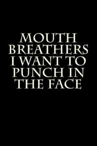 Cover of Mouth Breathers I Want to Punch in the Face