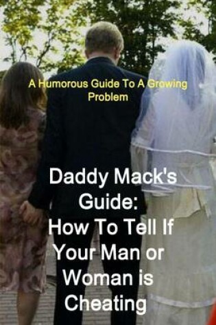 Cover of Daddy Mack's Guide: How To Know If Your Man Or Woman Is Cheating