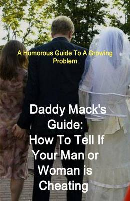 Book cover for Daddy Mack's Guide: How To Know If Your Man Or Woman Is Cheating