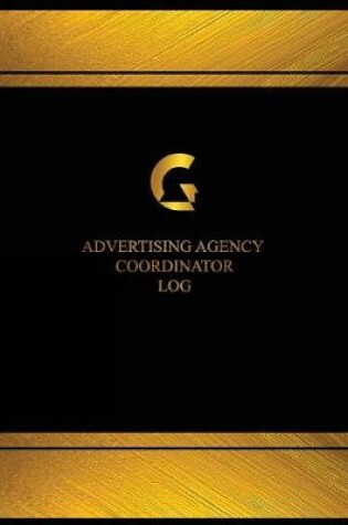 Cover of Advertising Agency Coordinator Log (Log Book, Journal - 125 pgs, 8.5 X 11 inches