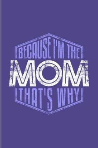 Cover of Because I'm The Mom That's Why