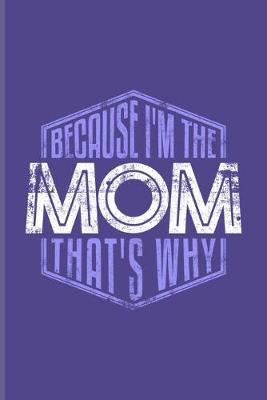Book cover for Because I'm The Mom That's Why