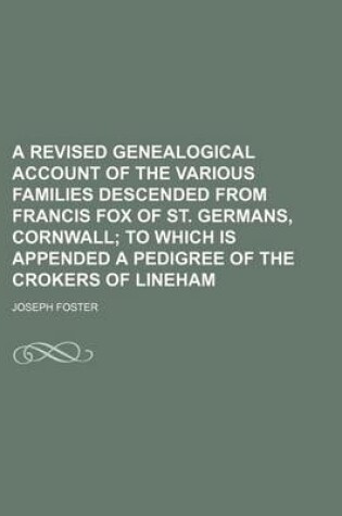 Cover of A Revised Genealogical Account of the Various Families Descended from Francis Fox of St. Germans, Cornwall