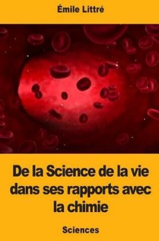 Cover of De la Science de la vie dans ses rapports avec la chimie