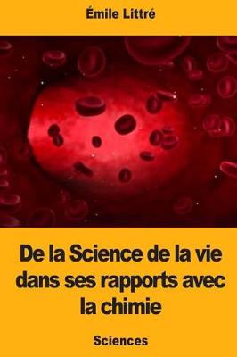 Book cover for De la Science de la vie dans ses rapports avec la chimie