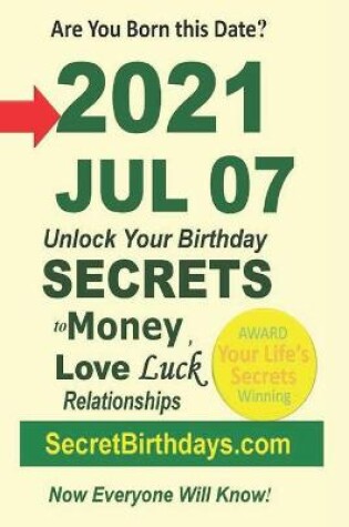 Cover of Born 2021 Jul 07? Your Birthday Secrets to Money, Love Relationships Luck